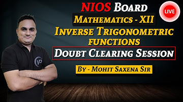 Inverse Trigonometric Functions | Doubt Clearing Session | By Mohit Saxena Sir | NIOS | Maths