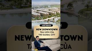 NEW DOWNTOWN tầm nhìn của The Global City #andynguyen #theglobalcity