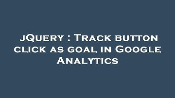 jQuery : Track button click as goal in Google Analytics