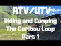 ATV and UTV Camping and Riding on the Caribou Loop. 2 Days, 1 Night, 200+ Miles. Amazing adventure !