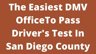 What is the San Diego County DMV That is the Easiest Driver's License Road Test to Pass?  Pass Rates