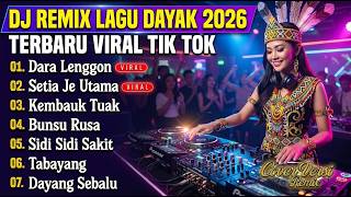 DJ LAGU DAYAK TERBARU 2026 | Viral TikTok | Cover Lagu Dayak Versi Remix | Dara Lenggon - Vol 43