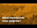 Şimal rayonlarında meşə yanğınları