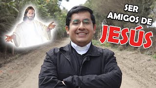 ¿Cómo ser amigos de Jesús?