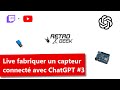 Live, Fabrication d&#39;un capteur connecté avec chatGPT. Episode 3