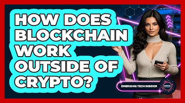 How Does Blockchain Work Outside Of Crypto? - Emerging Tech Insider