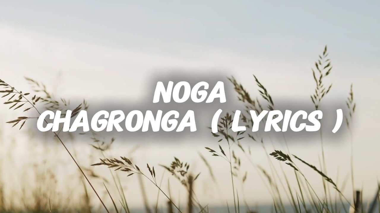 Noga - Chagronga | Lyrics 