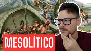 PERÍODO MESOLÍTICO | Entenda como era a vida nesse período