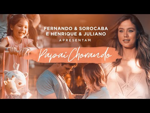 Fernando & Sorocaba feat. Henrique & Juliano - Papai Chorando (Clipe Oficial)