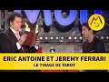 Eric antoine et jeremy ferrari  le tirage de tarot 2015