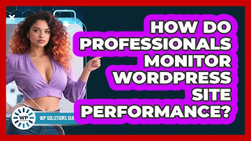 How Do Professionals Monitor WordPress Site Performance?
