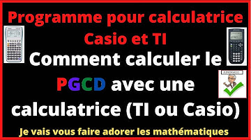 PROGRAMME POUR CALCULATRICE - Comment calculer le PGCD avec une calculatrice TI ou Casio !