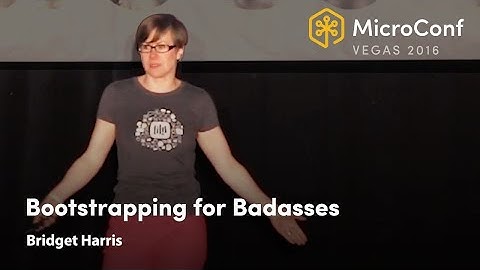 Bootstrapping for Badasses – Bridget Harris – MicroConf Growth 2017