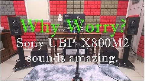 Why Worry? (Sony UBP-X800M2 + SACD disc sounds amazing) Speakers 2 feet from wall {read description}
