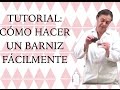 Tutorial: Cómo hacer un barniz bueno bonito y barato