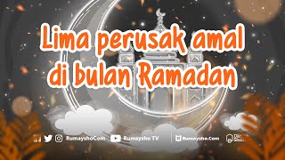 5 Perusak Amal di Bulan Ramadhan - Rumaysho TV