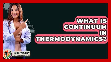 What Is Continuum In Thermodynamics? - Chemistry For Everyone