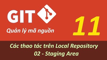 Quản lý mã nguồn với GIT - Bài 11 Local Repository - Staging Area