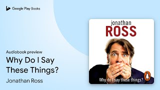 Why Do I Say These Things?: The hilariously… by Jonathan Ross · Audiobook preview