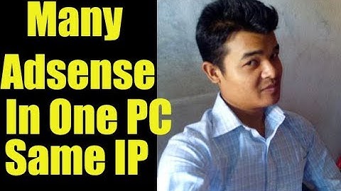 How Many Adsense Account i Can Create In One PC And Same IP