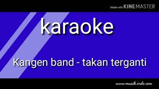 Kangen band- takan terganti (karaoke)
