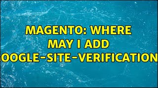 Magento: Where may I add google-site-verification?