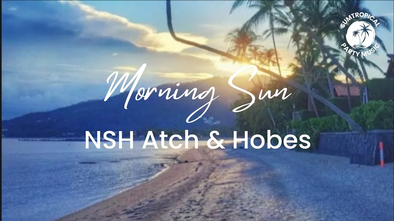 NSH Atch & Hobes Morning Sun (Lyrics Video) YouTube