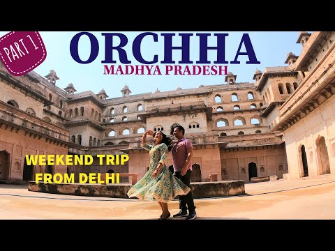 Places To Visit In Orchha | Offbeat Weekend Trip From Delhi |Orchha Part 1 | Trip To Madhya Pradesh