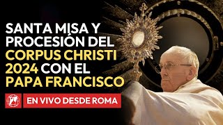 En VIVO desde Roma | Santa Misa del Papa Francisco en la Fiesta del Corpus Christi | 2 de Junio 2024