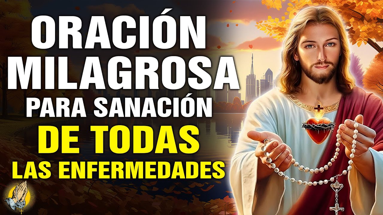 ORACIÓN MILAGROSA PARA SANACIÓN TOTAL DE TODAS LAS ENFERMEDADES - YouTube