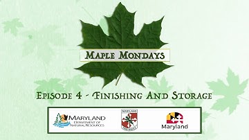 Maple Mondays - Episode 4 - Finishing and Storage - Maryland Department of Natural Resources