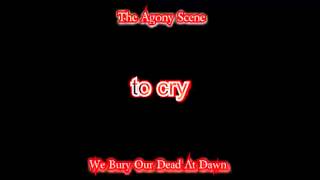 The Agony Scene - We Bury Our Dead At Dawn (with lyrics)