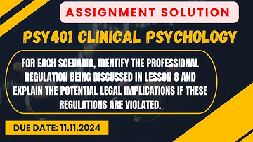 PSY401 Assignment Solution identify professional regulation discussed in Lesson 8 Due Date: 11.11.24