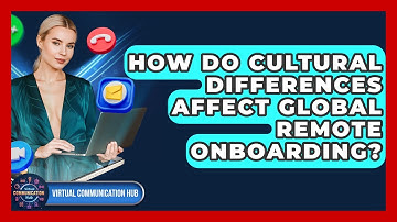 How Do Cultural Differences Affect Global Remote Onboarding? - Virtual Communication Hub