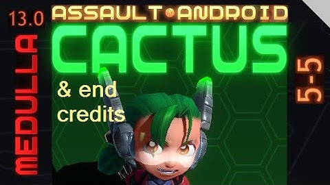 Assault Android Cactus: Cactus vs. Medulla S+ (& end credits) (13.0)