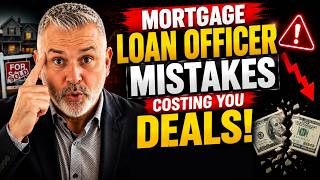 These Mortgage Loan Officer Mistakes Are Costing You Deals