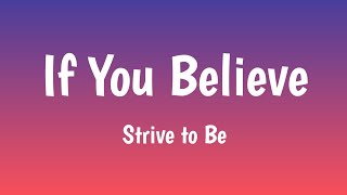 If You Believe - Strive to Be (Lyrics) 🎵
