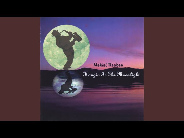 MEKIEL REUBEN - HANGIN IN THE MOONLIGHT