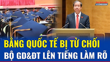 Bộ GD&ĐT lên tiếng vụ “bằng đại học nước ngoài không được công nhận”,nêu lý do và quy định liên quan