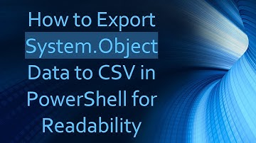 How to Export System.Object Data to CSV in PowerShell for Readability