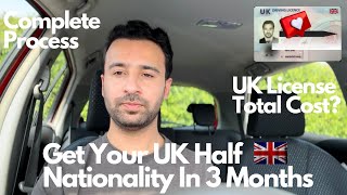 Get Your UK license in 3 Months/ Complete Process/ Step by Step Guide/ Cost/ UK Half Nationality?