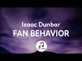 Isaac dunbar  fan behavior lyrics