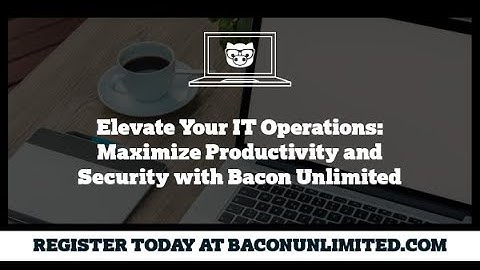 Elevate Your IT Operations: Maximize Productivity and Security with Bacon Unlimited