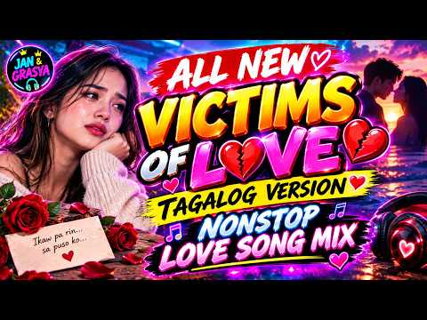 💔VICTIMS OF LOVE TAGALOG VERSION | NONSTOP LOVESONGS