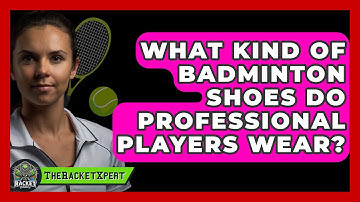 What Kind Of Badminton Shoes Do Professional Players Wear? - The Racket Xpert