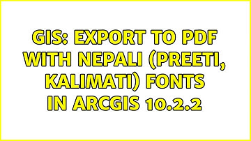 GIS: Export to PDF with Nepali (Preeti, Kalimati) fonts in ArcGIS 10.2.2 (2 Solutions!!)