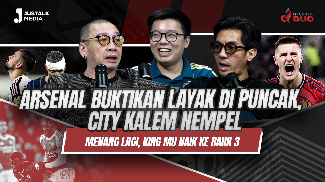 OFFSIDE DUO #322 : ARSENAL BUKTIKAN LAYAK DI PUNCAK, CITY KALEM NEMPEL, KING MU NAIK KE RANK 3