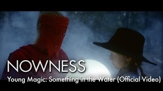 Young Magic: Something in the Water (Official Video)