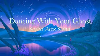 Sasha Alex Sloan - Dancing With Your Ghost [Lyrics]