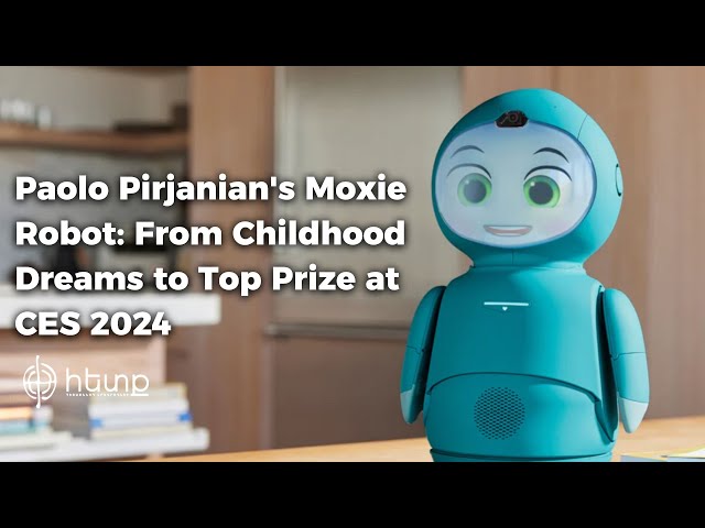 Paolo Pirjanian's Moxie Robot: From Childhood Dreams to Top Prize